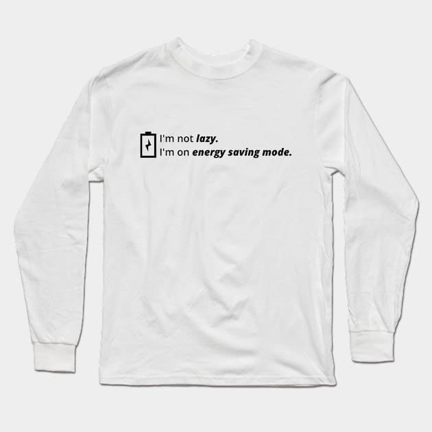 I’m an energy saver, not a lazy person Long Sleeve T-Shirt by Renegade Tech Apparel